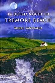 Reseña: La última noche en Tremore Beach de Mikel Santiago Reseña: La última noche en Tremore Beach de Mikel Santiago