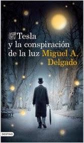 Tesla y la conspiración de la luz. Miguel A. Delgado