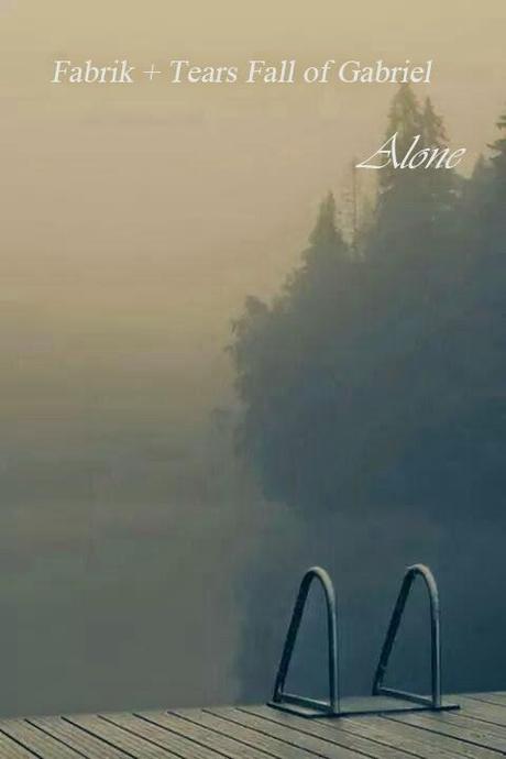 FABRIK + TEARS FALL OF GABRIEL - ALONE (2014) FABRIK + TEARS FALL OF GABRIEL - ALONE (2014)