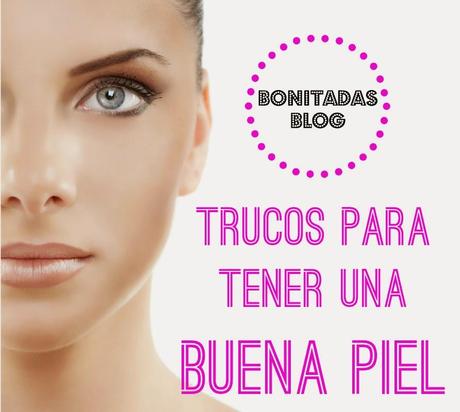 Trucos para Tener una Buena Piel Trucos para Tener una Buena Piel