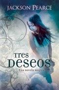 Tres deseos, de Jackson Pearce. Tres deseos, de Jackson Pearce.