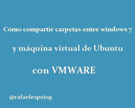 como compartir carpetas entre windows 7 y maquina virtual de ubuntu con vmware como compartir carpetas entre windows 7 y maquina virtual de ubuntu con vmware