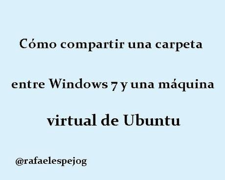 como compartir una carpeta entre windows 7 y una maquina virtual de ubuntu como compartir una carpeta entre windows 7 y una maquina virtual de ubuntu