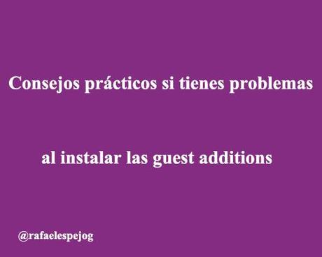 consejos practicos si tienes problemas al instalar las guest additions consejos practicos si tienes problemas al instalar las guest additions