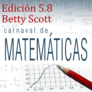 Edición 5.8 Betty Scott del Carnaval de Matemáticas: 23-30 de noviembre