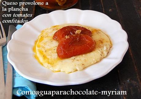 QUESO PROVOLONE CON TOMATES CONFITADOS.