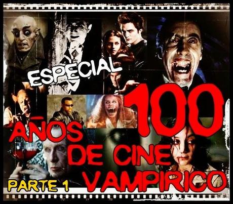 Especial: 100 Años de Cine Vampírico (Parte 1) Especial: 100 Años de Cine Vampírico (Parte 1)