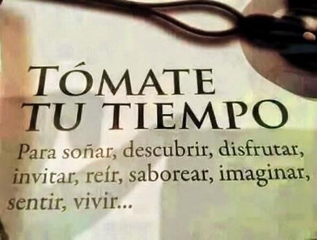 Tómate un tiempo tomate tu tiempo