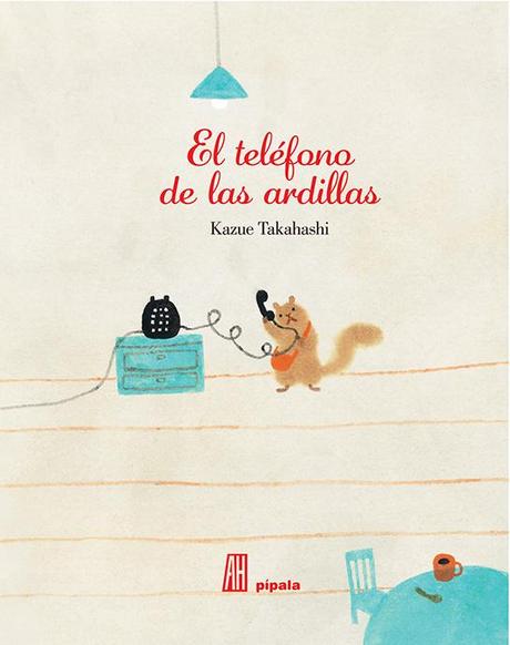 EL TELÉFONO DE LAS ARDILLAS Kazue Takahashi - El teléfono de las ardillas