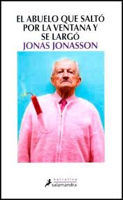 El abuelo que saltó por la ventana y se largó.Jonas Jonasson.