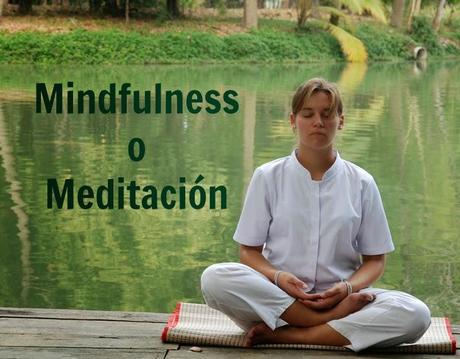 Mindfulness o Meditación Mindfulness o Meditación