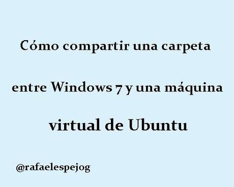 como compartir una carpeta entre windows 7 y una maquina virtual de ubuntu