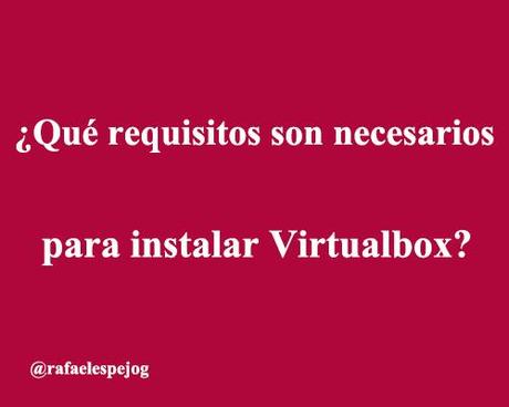 que requisitos son necesarios para instalar virtualbox 