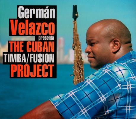 German Velazco - The Cuban Timba-Fusion Project German Velazco - The Cuban Timba-Fusion Project