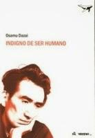Indigno de ser humano. Osamu Dazai Indigno de ser humano. Osamu Dazai
