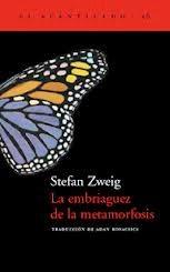La embriaguez de la metamorfosis de Stefan Zweig. La embriaguez de la metamorfosis de Stefan Zweig.