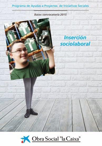Convocatoria de ayudas a proyectos de Inserción sociolaboral de Obra Social La Caixa Convocatoria de ayudas a proyectos de Inserción sociolaboral de Obra Social La Caixa