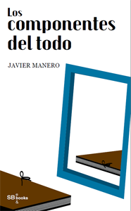 Los componentes del todo de Javier Manero Los componentes del todo de Javier Manero