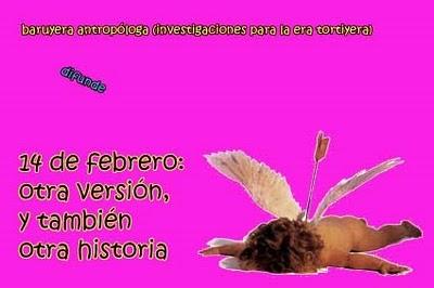 Baruyera antropóloga investiga y publica: 14 de febrero, otra versión y otra historia Baruyera antropóloga investiga y publica: 14 de febrero, otra versión y otra historia