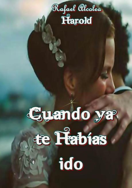 Reseña - Cuando ya te habías ido, Rafael Alcolea Harold Reseña - Cuando ya te habías ido, Rafael Alcolea Harold