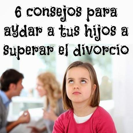 6 Consejos para ayudar a tus hijos a superar el Divorcio 6 Consejos para ayudar a tus hijos a superar el Divorcio