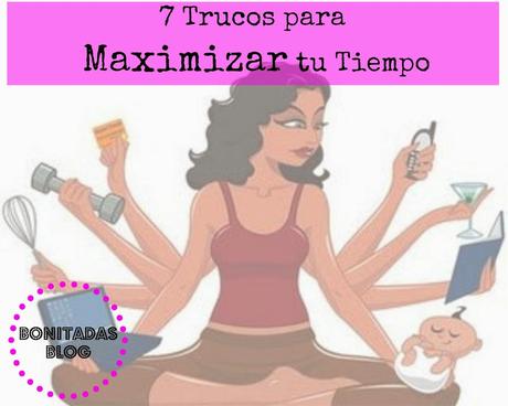 7 Trucos para Maximizar tu Tiempo 7 Trucos para Maximizar tu Tiempo