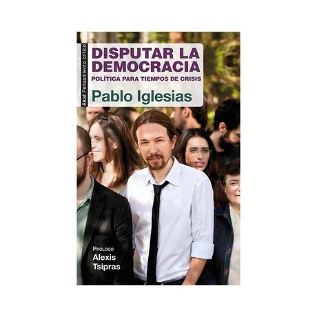 Pablo Iglesias: DISPUTAR LA DEMOCRACIA.