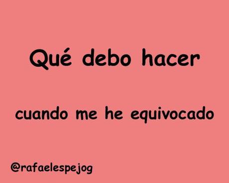 que debo hacer cuando me he equivocado que debo hacer cuando me he equivocado