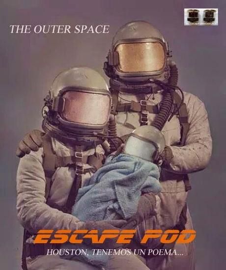 THE OUTER SPACE - ESCAPE POD (HOUSTON TENEMOS UN POEMA...)