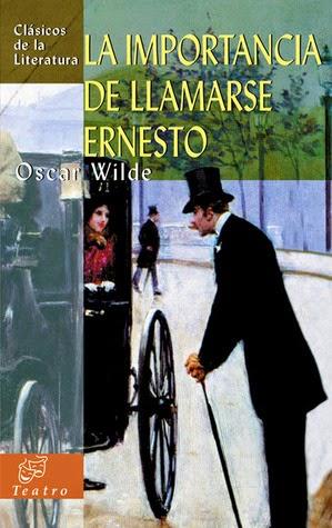 La importancia de llamarse Ernesto — Oscar Wilde La importancia de llamarse Ernesto — Oscar Wilde