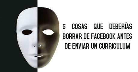 5 de cosas que deberíamos eliminar de Facebook antes de enviar nuestro curriculum