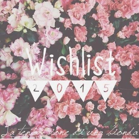 Wishlist 2015 Wishlist 2015