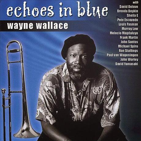 Wayne Wallace – Echoes In Blue