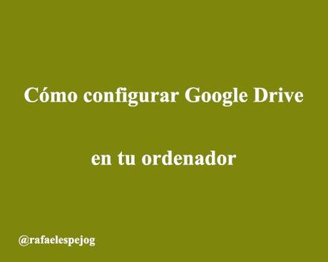 como-configurar-google-drive-en-tu-ordenador como-configurar-google-drive-en-tu-ordenador