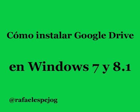 como instalar google drive en windows 7 y 8.1 como instalar google drive en windows 7 y 8.1