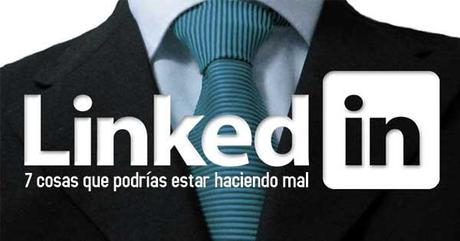 LinkedIn: 7 cosas que podrías estar haciendo mal 7 cosas que podrías estar haciendo mal en linkedin