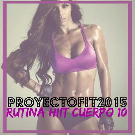 PROYECTOFIT2015 RUTINA HIIT CUERPO 10 LRG Magazine - RUTINA HIIT CUERPO 10-1