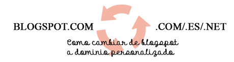 Pasar de Blogspot a un dominio personalizado Pasar de Blogspot a un dominio personalizado