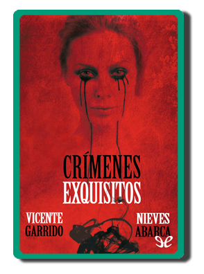 Crímenes exquisitos (Nieves Abarca y Vicente Garrido)