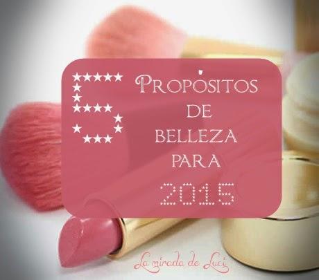 CINCO PROPÓSITOS DE BELLEZA PARA EL 2015 CINCO PROPÓSITOS DE BELLEZA PARA EL 2015