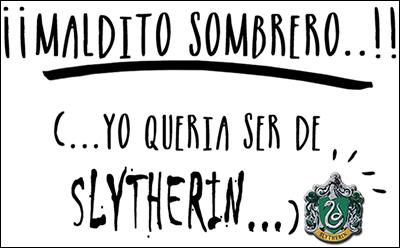 Yo en realidad quería ser de Slytherin