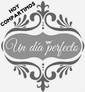 HOY COMPARTIMOS: UN DIA PERFECTO HOY COMPARTIMOS: UN DIA PERFECTO