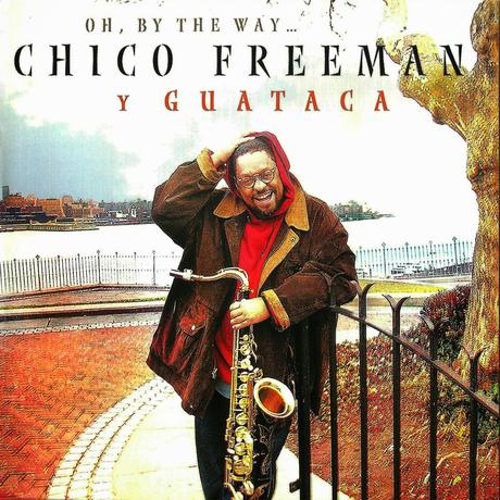 Chico Freeman y Guataca - Oh, By the Way