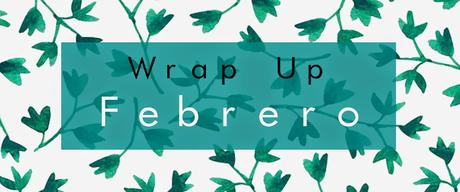 Wrap Up | Febrero 2015 Wrap Up | Febrero 2015