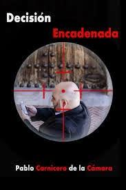 Decisión Encadenada. Pablo Carnicero de la Cámara Decisión Encadenada. Pablo Carnicero de la Cámara