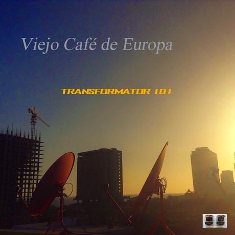 VIEJO CAFE DE EUROPA - TRANSFORMATOR 101 ( 2015 )