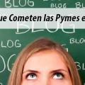 10 Ideas para Crear Contenido en tu Blog Errores que cometen pequeñas empresas con su blog