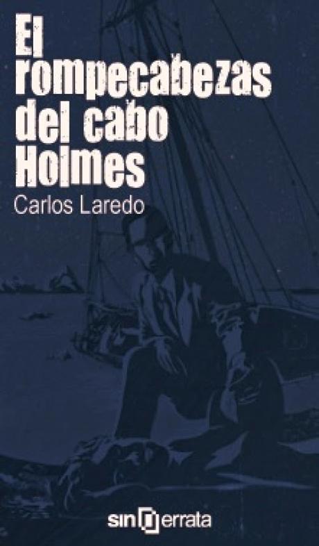 El rompecabezas del cabo Holmes de Carlos Laredo El rompecabezas del cabo Holmes de Carlos Laredo