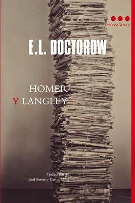 “Homer y Langley” de E. L. Doctorov «Soy Homer, el hermano ciego. No perdí la vista de golpe, fue como en el cine: un fundido lento.» Así empieza la historia de los hermanos Collyer que conmocionó al Nueva York de finales de los años cuarenta cuando los encontraron sepultados bajo toneladas de basura en su mansión de la Quinta Avenida. Doctorow aprovecha su propia fascinación por ellos, para llevarnos de la mano a través de los acontecimientos que rodearon la vida de sus personajes, que deciden ausentarse de la vida pero que a cambio consiguen que la vida acuda a la puerta de su casa.