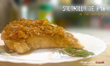 SOLOMILLO DE PAVO A LA NARANJA (Cena#78) SOLOMILLO DE PAVO A LA NARANJA (Cena#78)